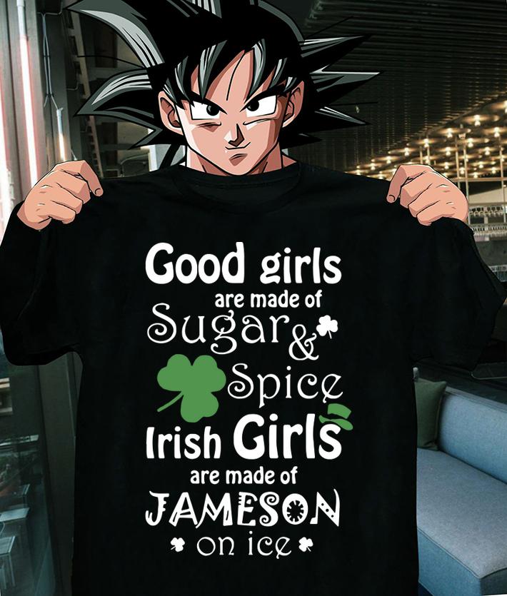 Good Girls Are Made Of SugarSpice Irish Girl Are Made Of Jameson On Ice t-shirt shirt