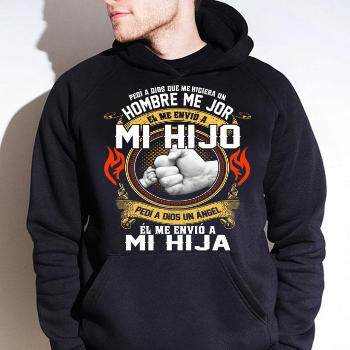 Pedi a dios que me hiciera un hombre me jor el me envio Mi Hijo t-shirt hoodie