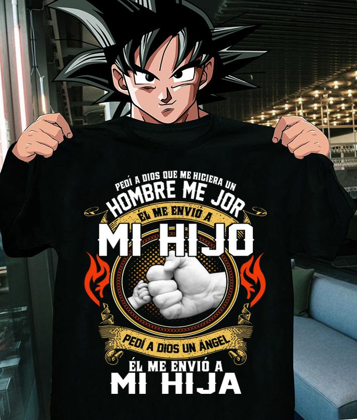 Pedi a dios que me hiciera un hombre me jor el me envio Mi Hijo t-shirt shirt
