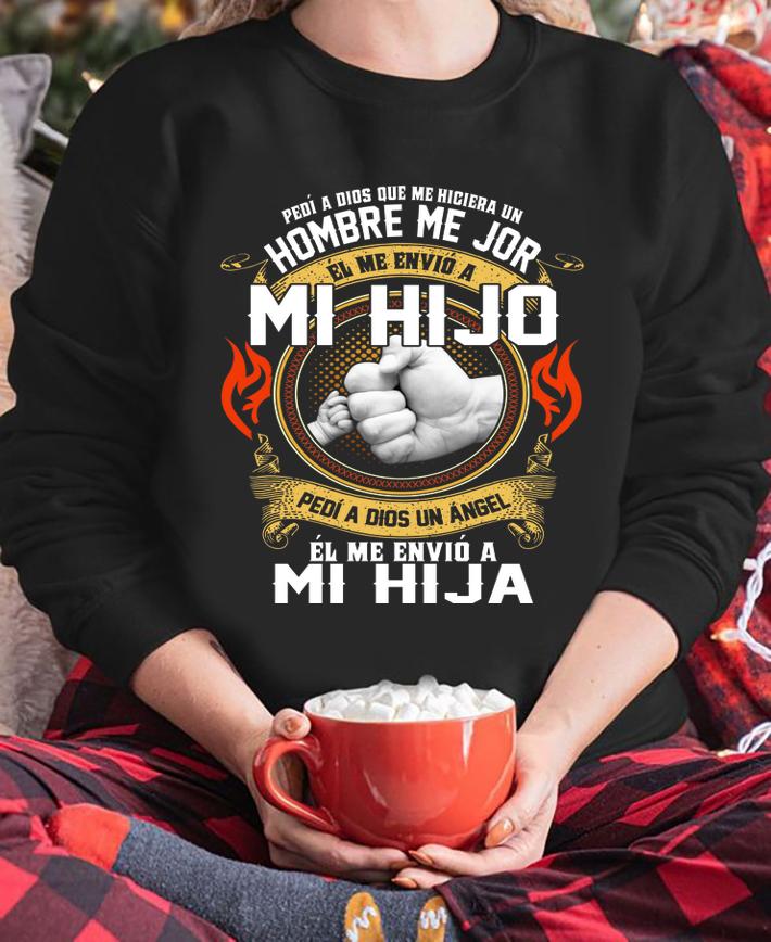 Pedi a dios que me hiciera un hombre me jor el me envio Mi Hijo t-shirt sweatshirt