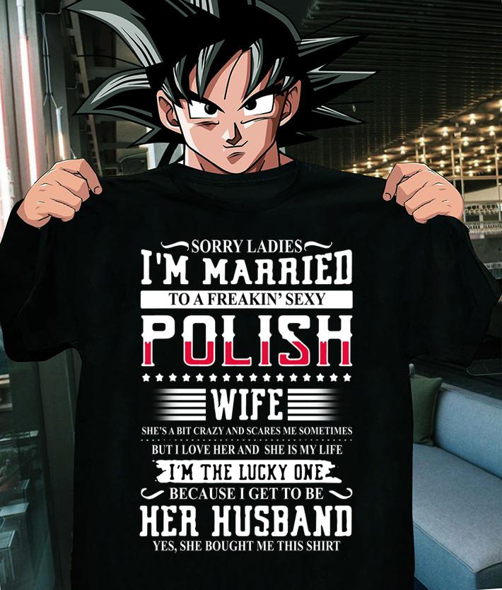 Sorry Ladies I'm Married To A Freakin' Sexy Polish t-shirt shirt