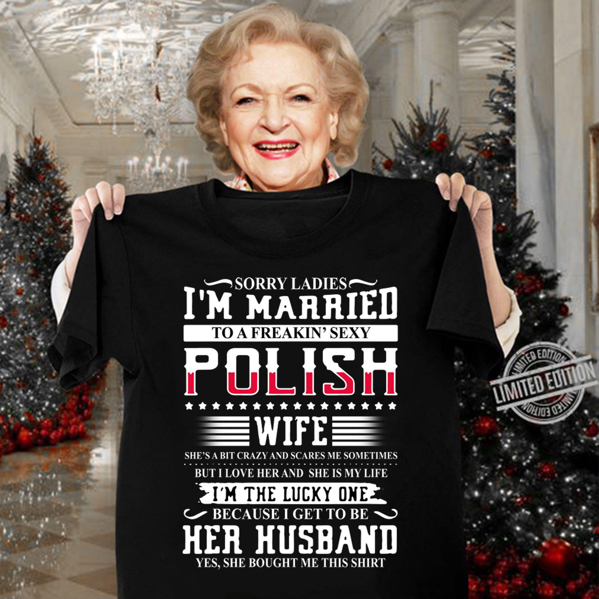 Sorry Ladies I'm Married To A Freakin' Sexy Polish t-shirt woman shirt