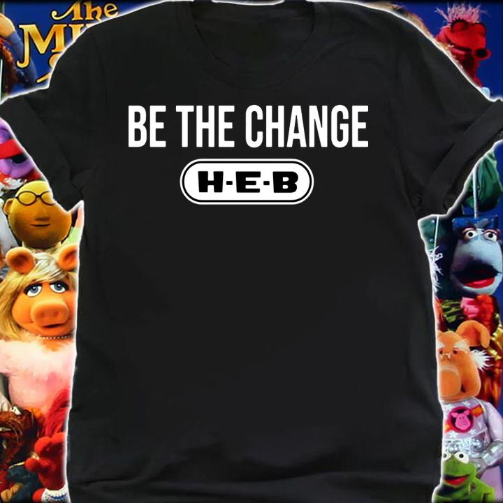 Be the change H-E-B t-shirt shirt