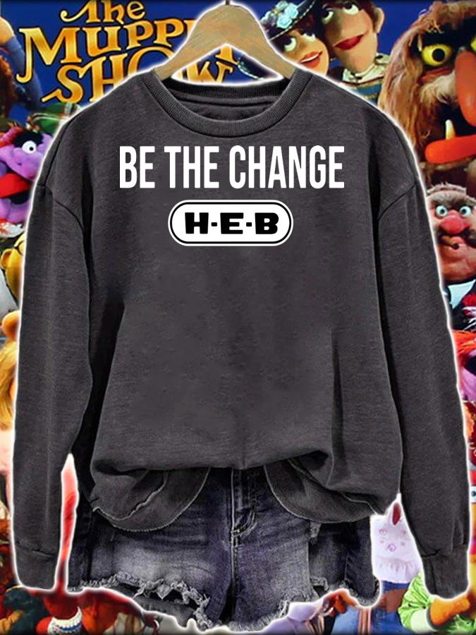 Be the change H-E-B t-shirt sweatshirt