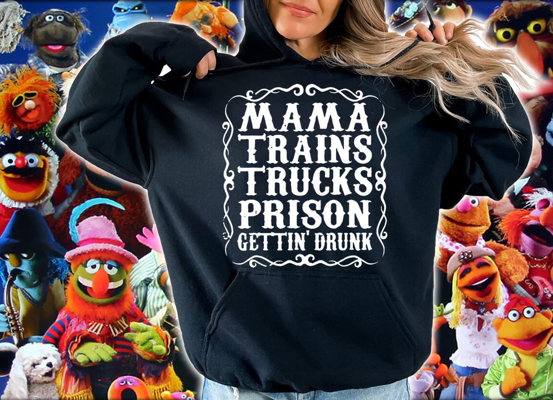Mama Trains Trucks Prison Gettin Drunk Country Music t-shirt hoodie