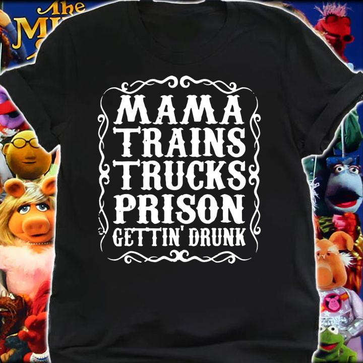 Mama Trains Trucks Prison Gettin Drunk Country Music t-shirt shirt