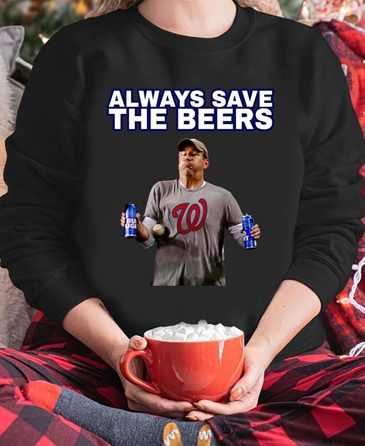 Washington Nationals Always Save the Beers t-shirt sweatshirt