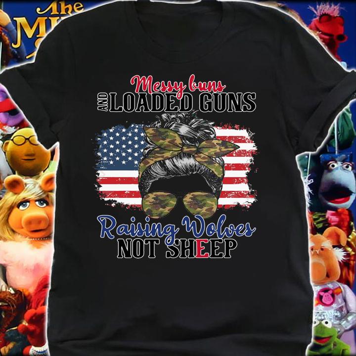Messy Buns And Loaded Guns Raising Wolves Not Sheep Usa Flag t-shirt shirt