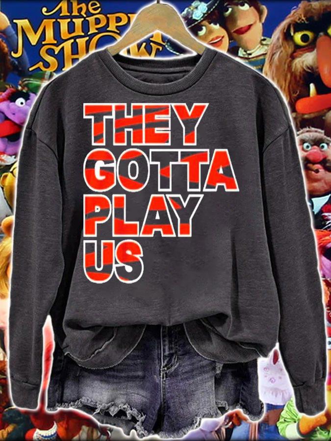 Bengals They Gotta Play Us Shirt t-shirt sweatshirt