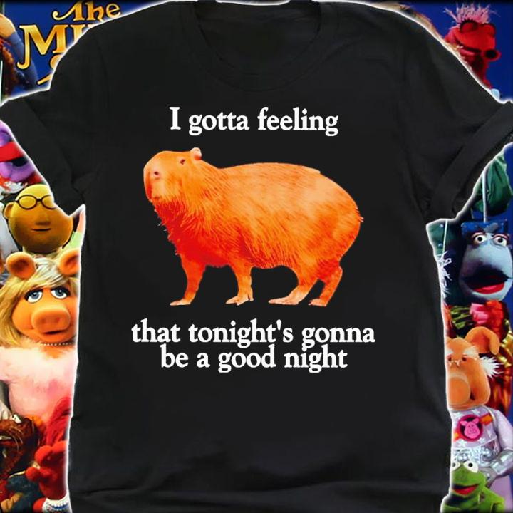 Capybara I gotta feeling that tonight's gonna be a good night shirt t-shirt shirt
