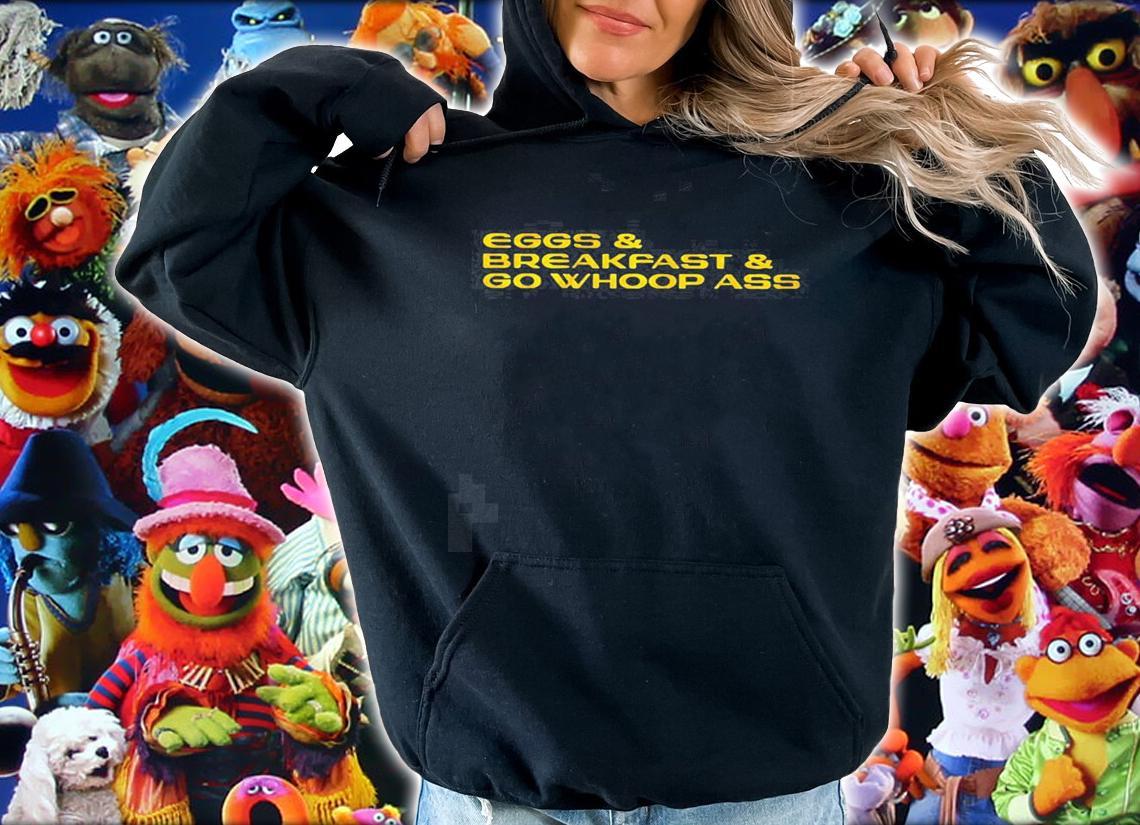 Eggs and Breakfast and go whoop ass 2022 new shirt t-shirt hoodie