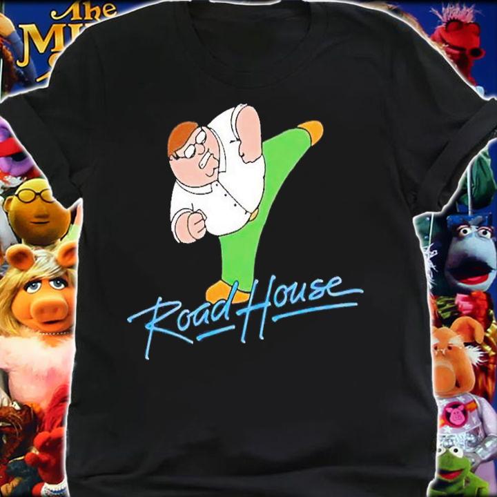 Family Guy Peter Griffin Road House Shirt t-shirt shirt