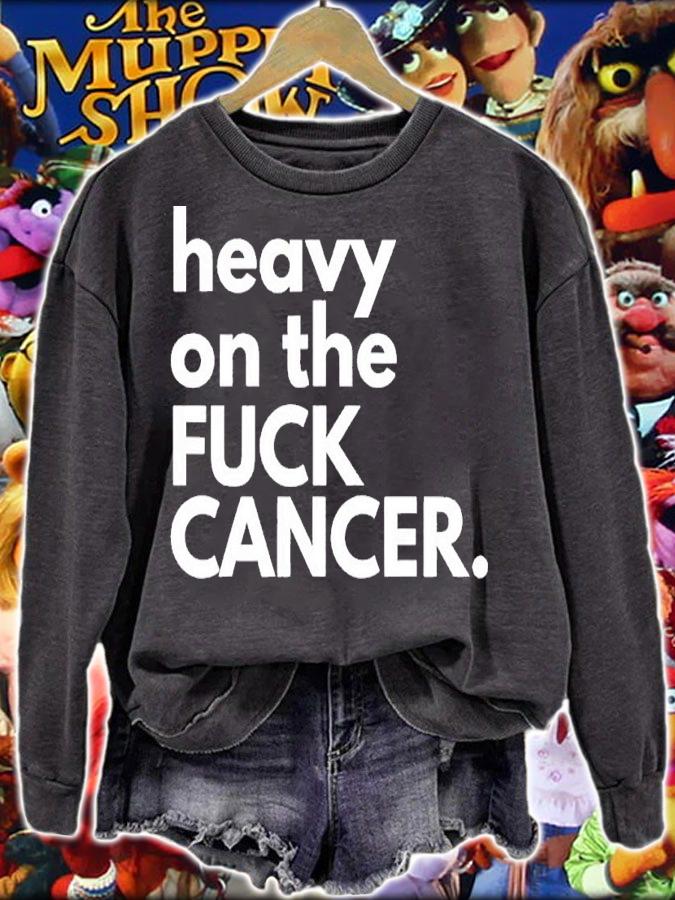 Heavy on the fuck cancer shirt t-shirt sweatshirt