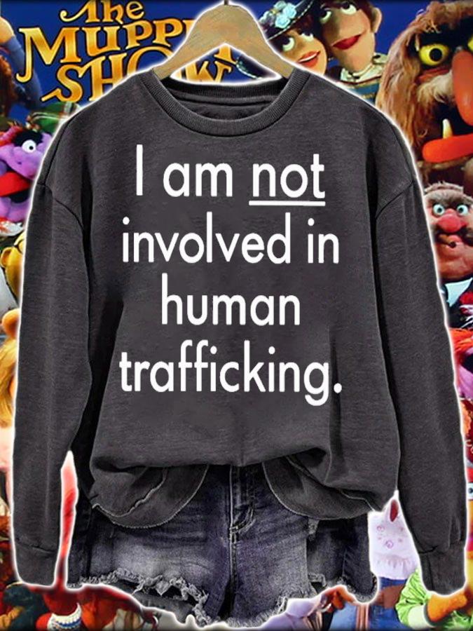I am not involved in human trafficking shirt t-shirt sweatshirt