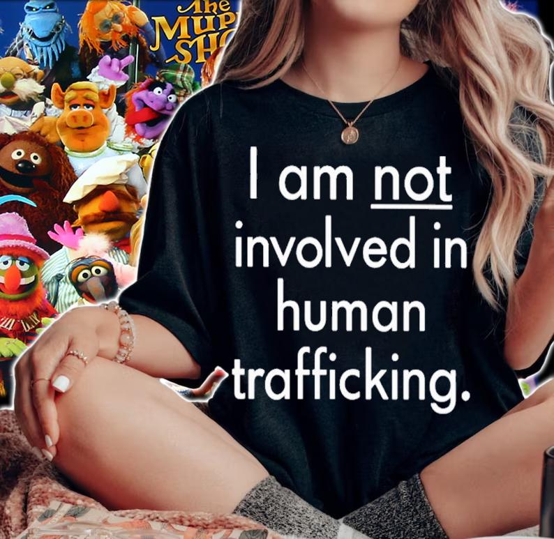 I am not involved in human trafficking shirt t-shirt woman shirt