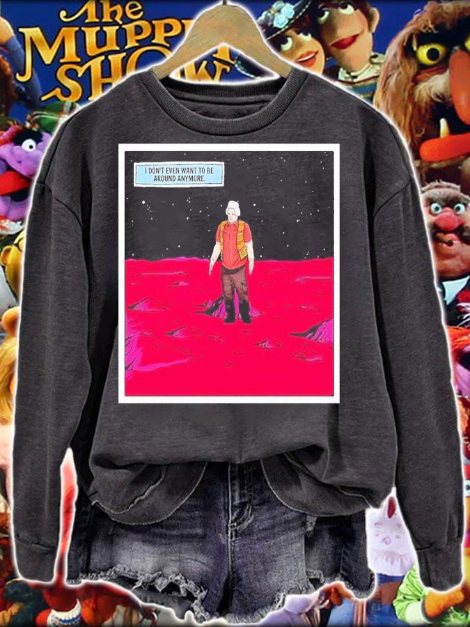 I don't wanna be around anymore shirt t-shirt sweatshirt