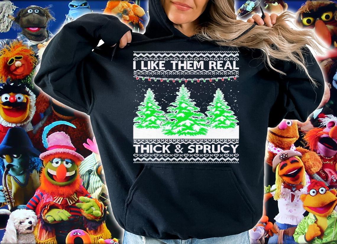 I Like Them Real Thick and Sprucy Humor Adult Ugly Christmas shirt t-shirt hoodie