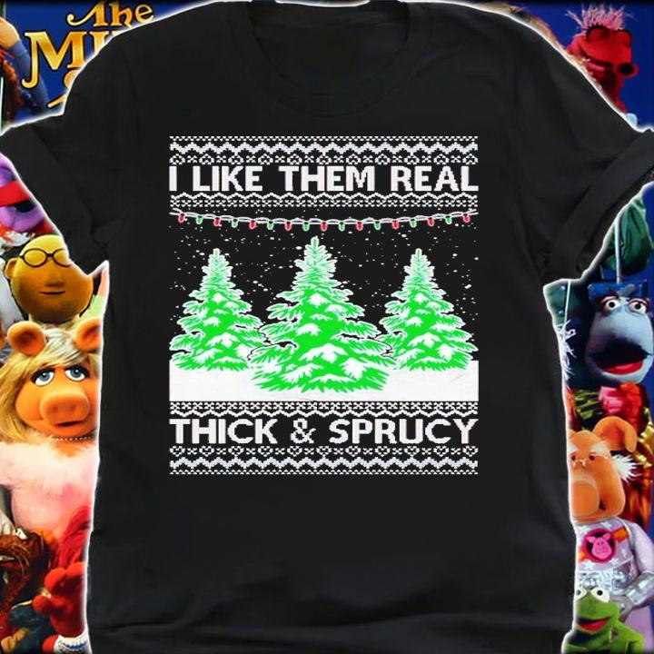 I Like Them Real Thick and Sprucy Humor Adult Ugly Christmas shirt t-shirt shirt
