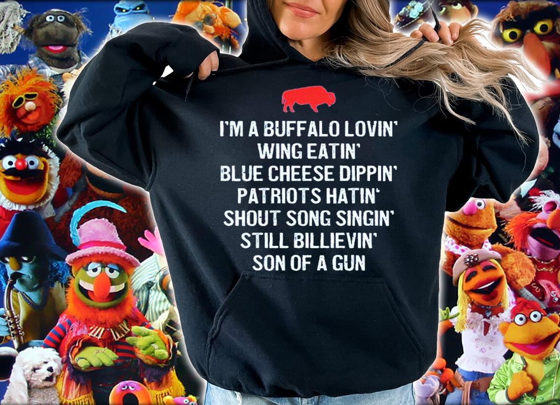 I'm A Buffalo Lovin' Wing Eatin Blue Chesse Dippin' Patriots Hatin' Shout Song Singin' Shirt t-shirt hoodie