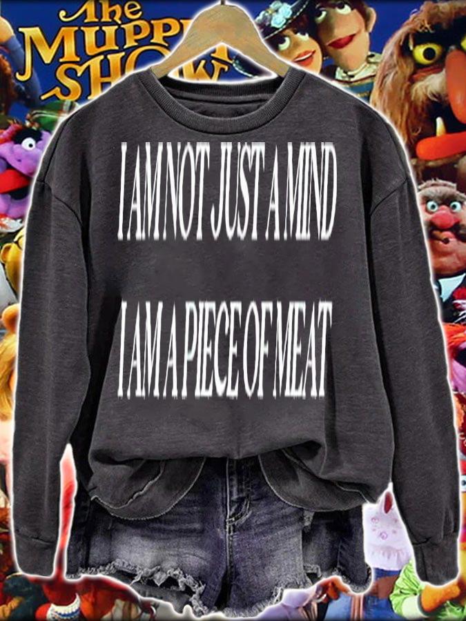 I am not just a mind I am a piece of meat shirt t-shirt sweatshirt