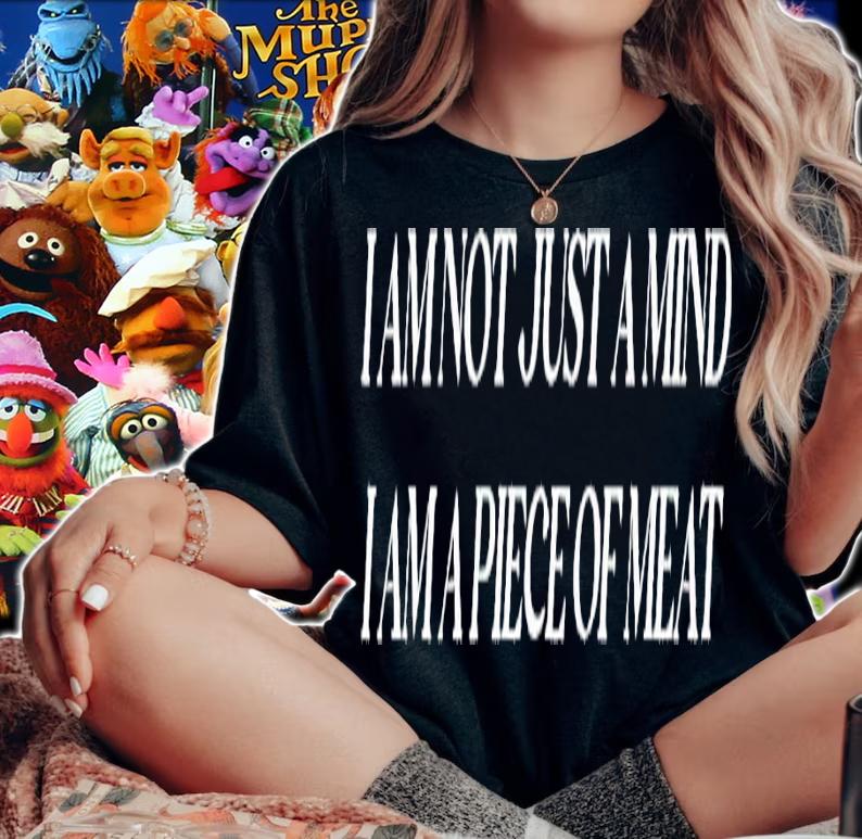 I am not just a mind I am a piece of meat shirt t-shirt woman shirt