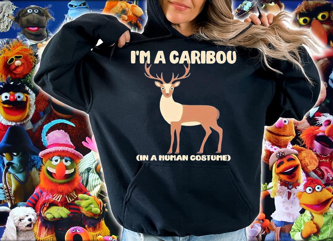 I'm a caribou in a human costume shirt t-shirt hoodie