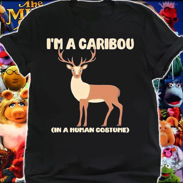 I'm a caribou in a human costume shirt t-shirt shirt