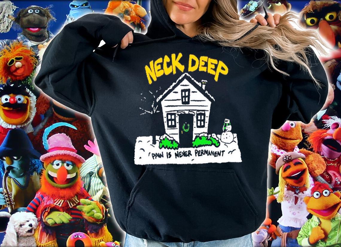 House Pain Is Never Permanent Neck Deep T-Shirt t-shirt hoodie