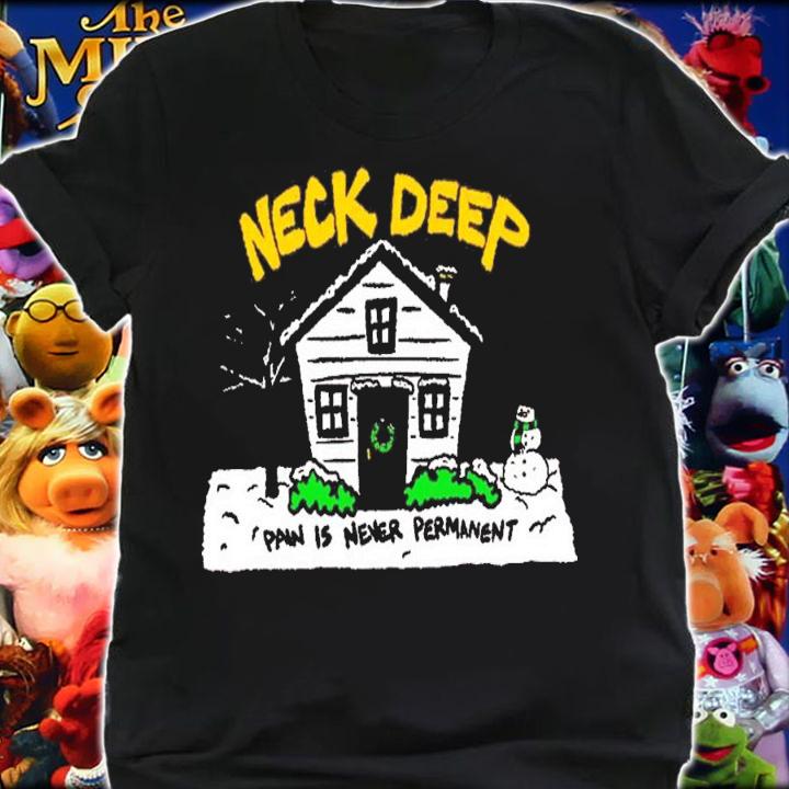 House Pain Is Never Permanent Neck Deep T-Shirt t-shirt shirt