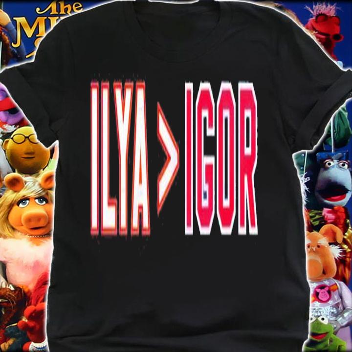 Ilya is greater than Igor shirt t-shirt shirt
