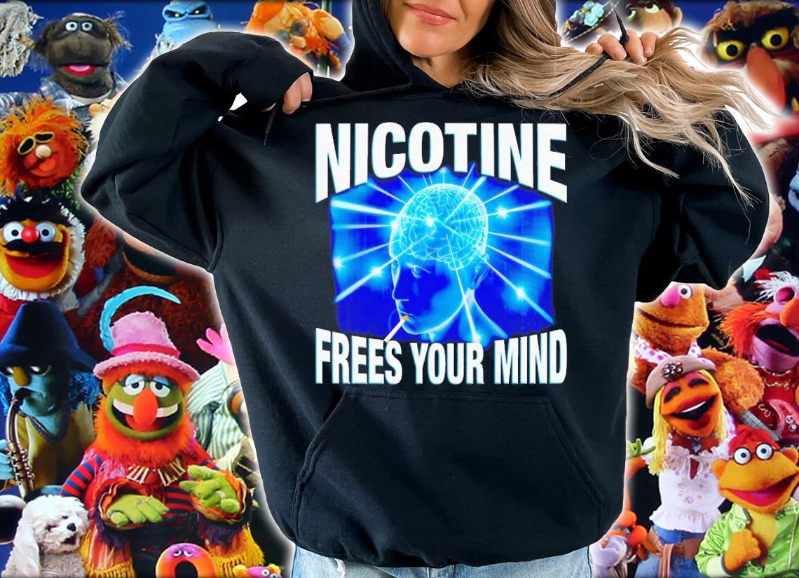 Nicotine Frees Your Mind Shirt t-shirt hoodie