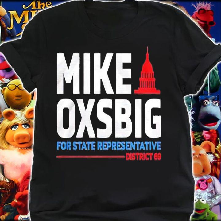 Mike Oxsbig for State Representative District 69 shirt t-shirt shirt