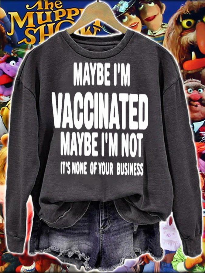 Maybe I'm Vaccinated Maybe I'm Not Its None Of Your Business Shirt t-shirt sweatshirt