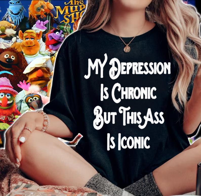 My depression is chronic but thiss ass is iconic shirt t-shirt
