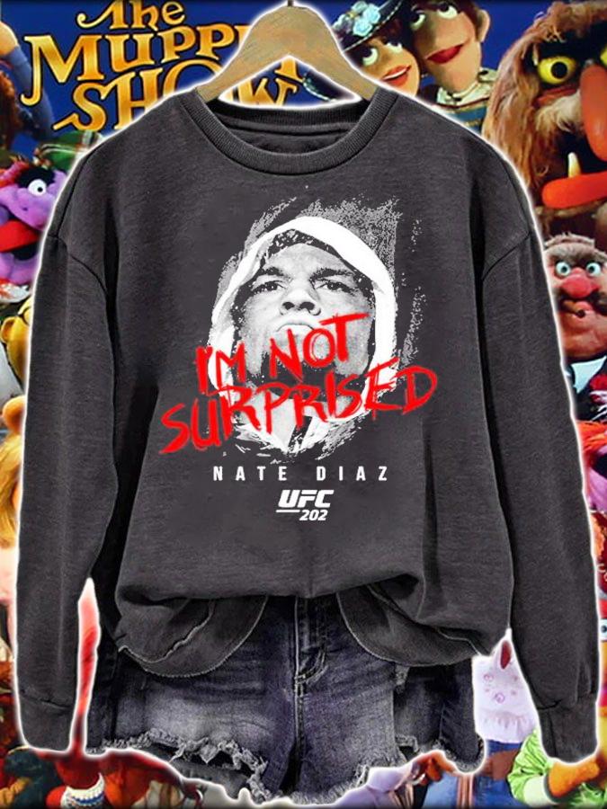 Nate Diaz I'm Not Surprised Nate Diaz Shirt t-shirt sweatshirt