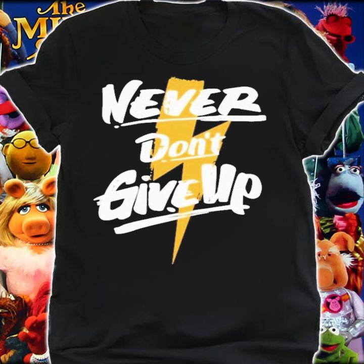 Never Don't Give Up T-Shirt t-shirt