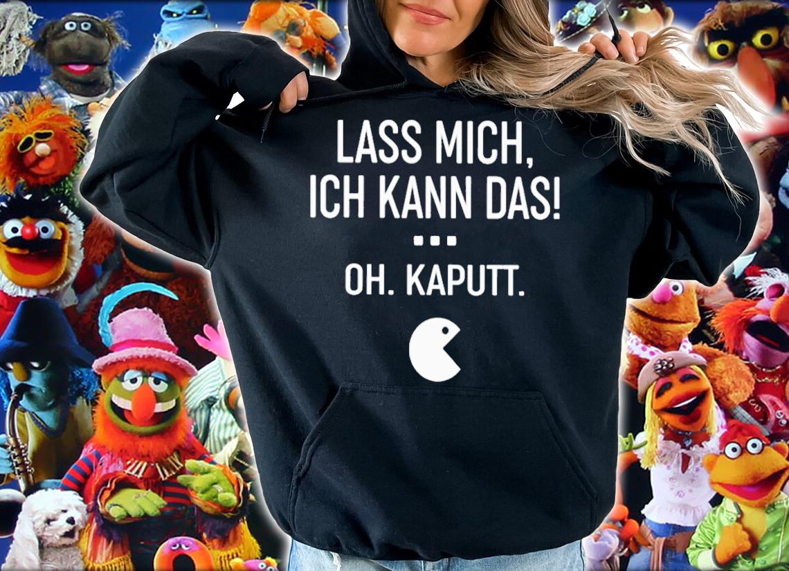Lass Mich Ich Kann Das Oh Kaputt T-Shirt t-shirt hoodie