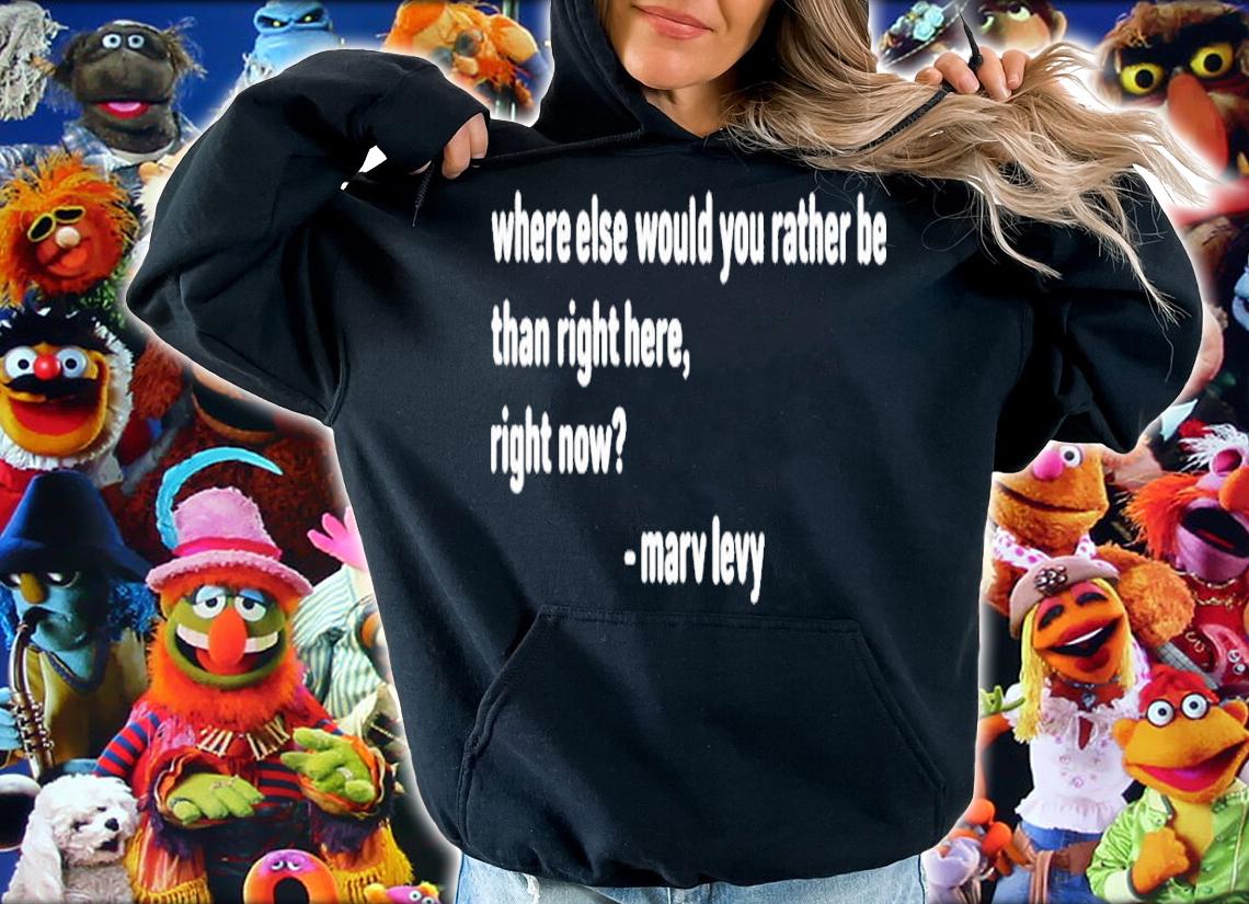 Marv Levy Where else would you rather be than right here right now shirt t-shirt