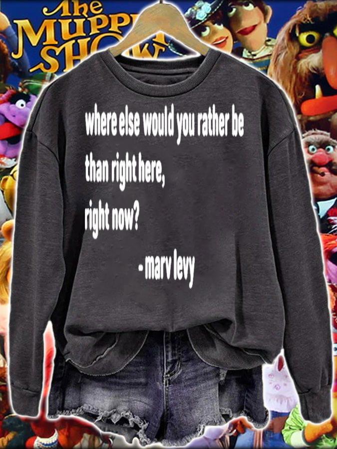 Marv Levy Where else would you rather be than right here right now shirt t-shirt
