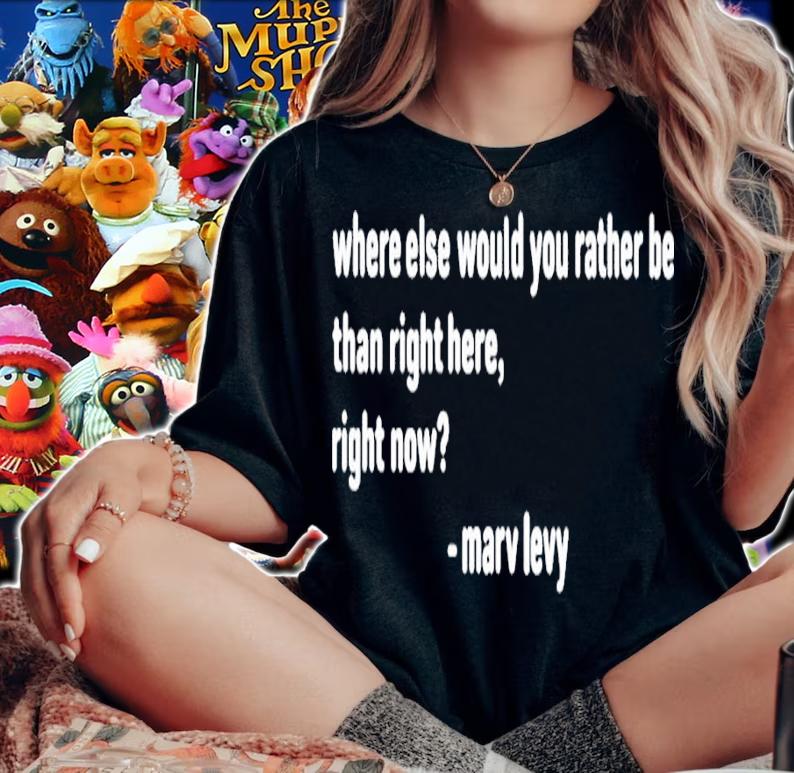 Marv Levy Where else would you rather be than right here right now shirt t-shirt