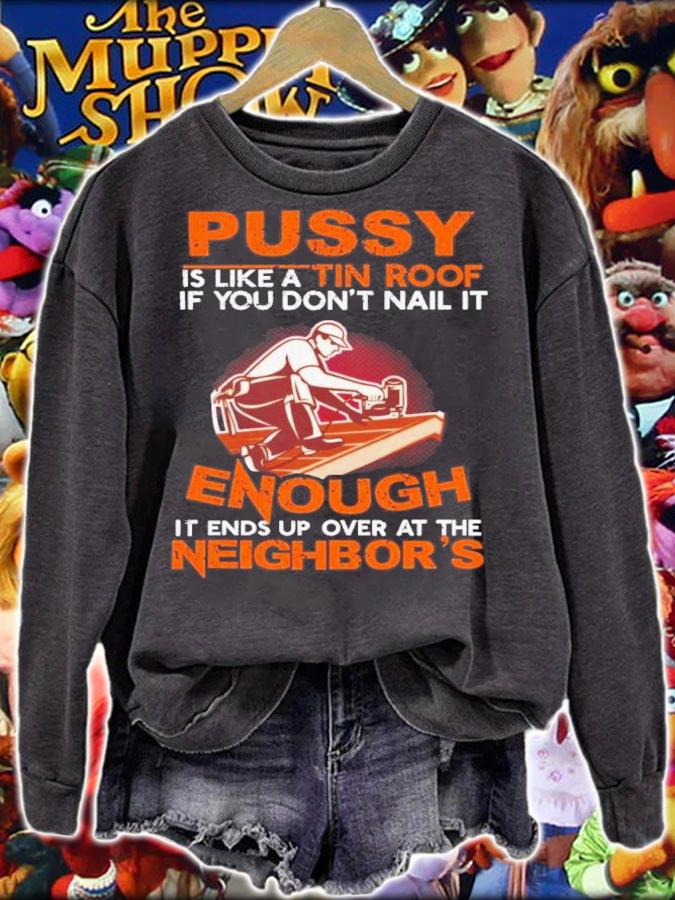 Pussy Is Like A Tin Roof If You Don't Nail It Shirt t-shirt sweatshirt