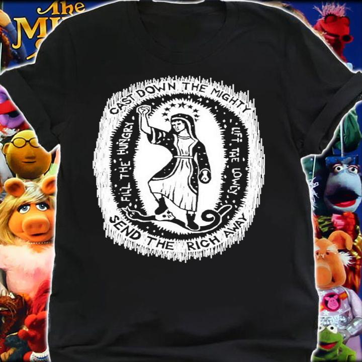 Cast Down The Mighty Send The Rich Away Magnificat Shirt t-shirt