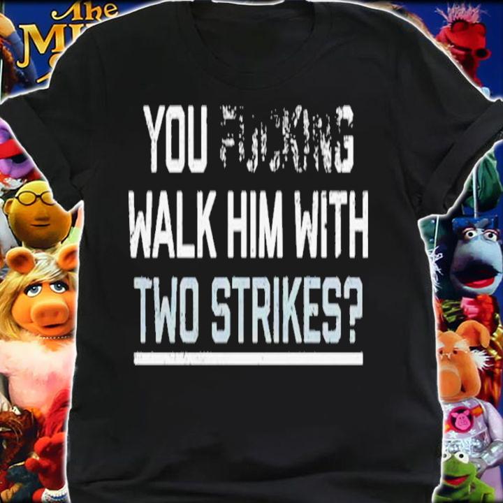 Chicago You Walk Him With Two Strikes Shirt t-shirt shirt