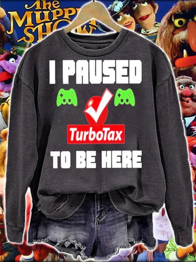 I Paused Game Turbotax To Be Here Shirt t-shirt