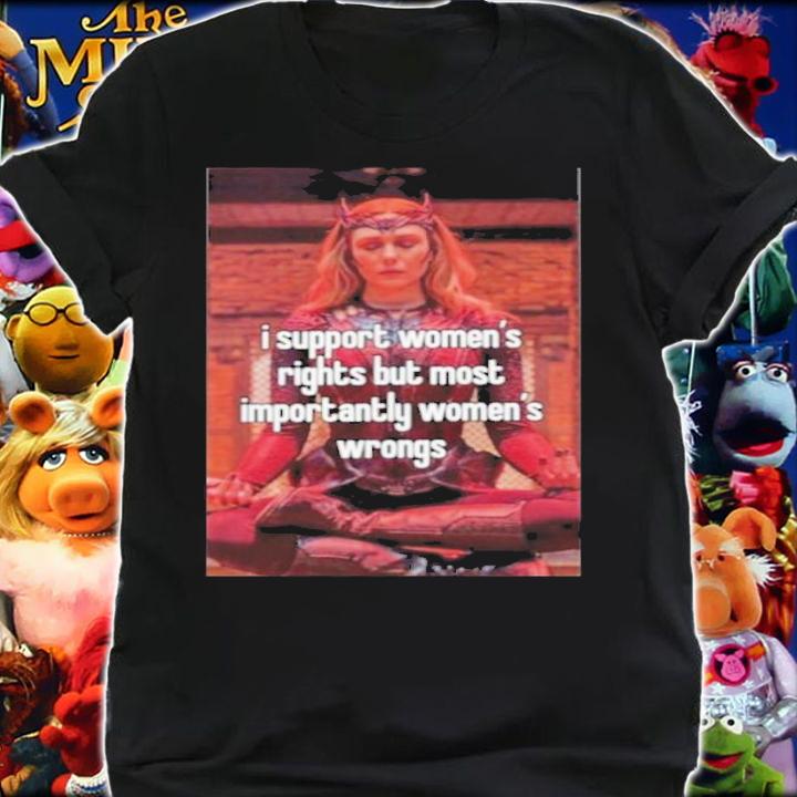 Scarlet Witch I support womens rights but most importantly womens wrong shirt t-shirt shirt