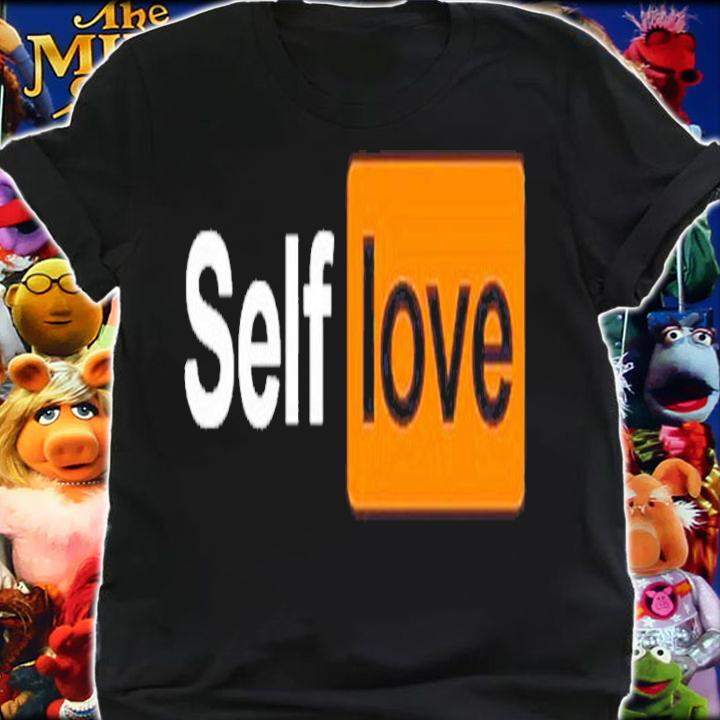 Self love T-shirt, hoodie, sweater and tank top t-shirt