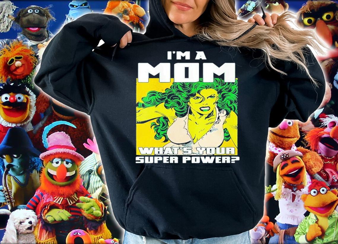 She Hulk I'm A Mom What's Your Super Power Shirt t-shirt