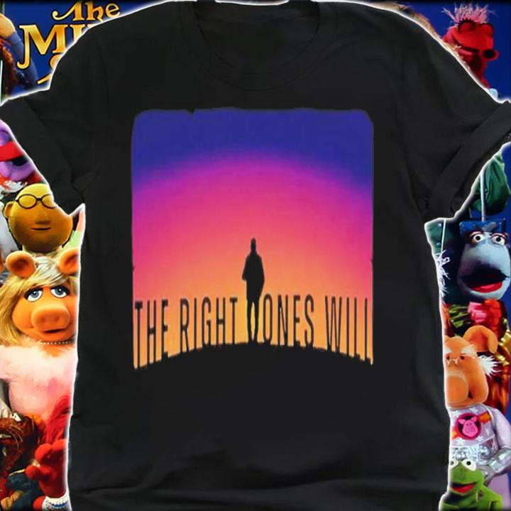 The Right Ones Will The Boys Shirt t-shirt