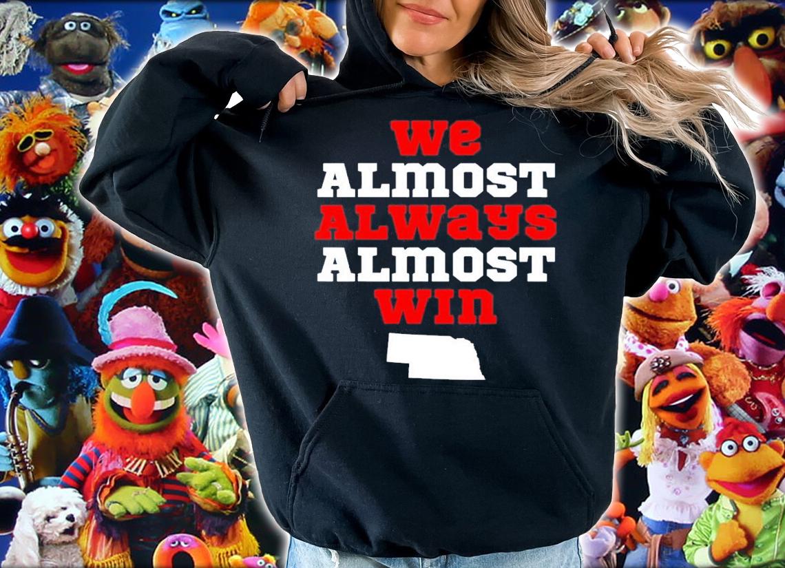 We Almost Always Almost Win Funny Nebraska Football Fans shirt t-shirt