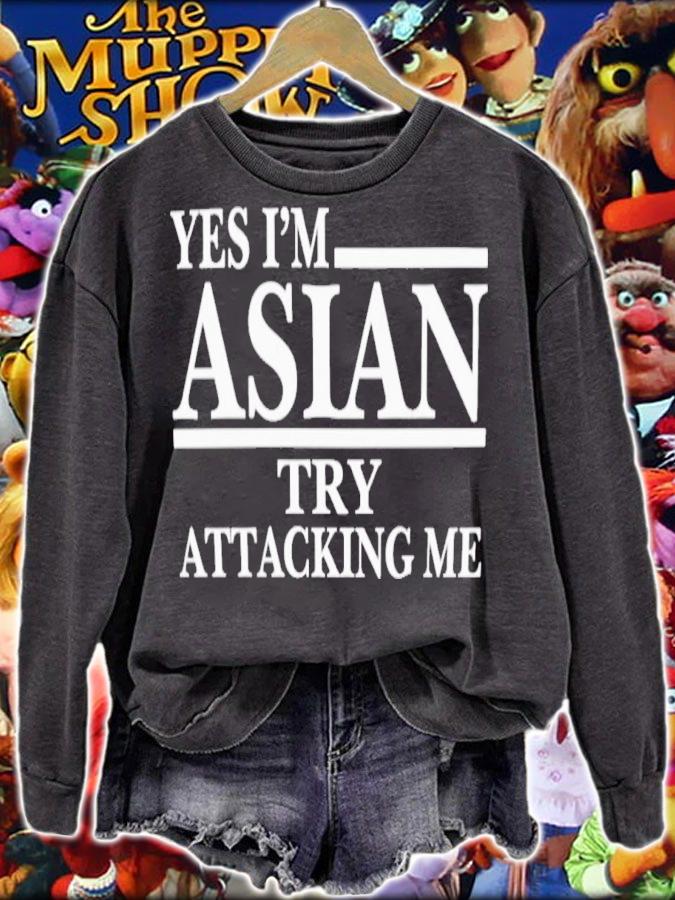 Yes I'm Asian Try Attacking Me T-Shirt t-shirt sweatshirt
